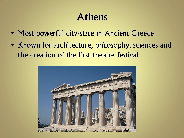 Athens • Most powerful city-state in Ancient Greece • Known for architecture, philosophy, sciences