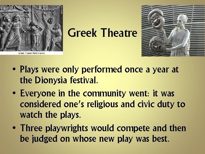 Greek Theatre • Plays were only performed once a year at the Dionysia festival.