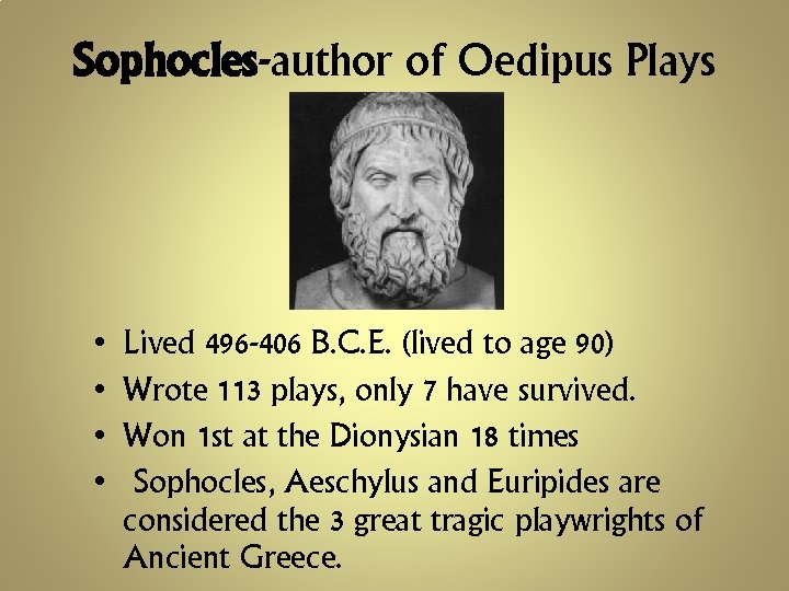 Sophocles-author of Oedipus Plays • • Lived 496 -406 B. C. E. (lived to