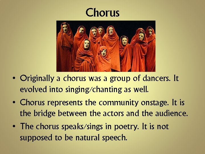 Chorus • Originally a chorus was a group of dancers. It evolved into singing/chanting