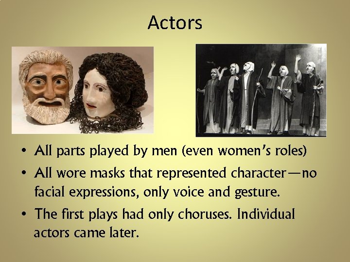Actors • All parts played by men (even women’s roles) • All wore masks