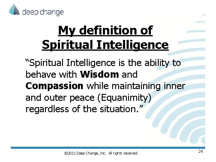 My definition of Spiritual Intelligence “Spiritual Intelligence is the ability to behave with Wisdom My definition of Spiritual Intelligence “Spiritual Intelligence is the ability to behave with Wisdom