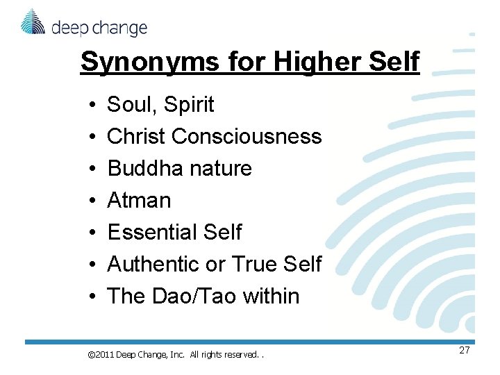 Synonyms for Higher Self • • Soul, Spirit Christ Consciousness Buddha nature Atman Essential Synonyms for Higher Self • • Soul, Spirit Christ Consciousness Buddha nature Atman Essential