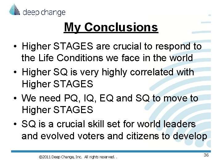 My Conclusions • Higher STAGES are crucial to respond to the Life Conditions we My Conclusions • Higher STAGES are crucial to respond to the Life Conditions we