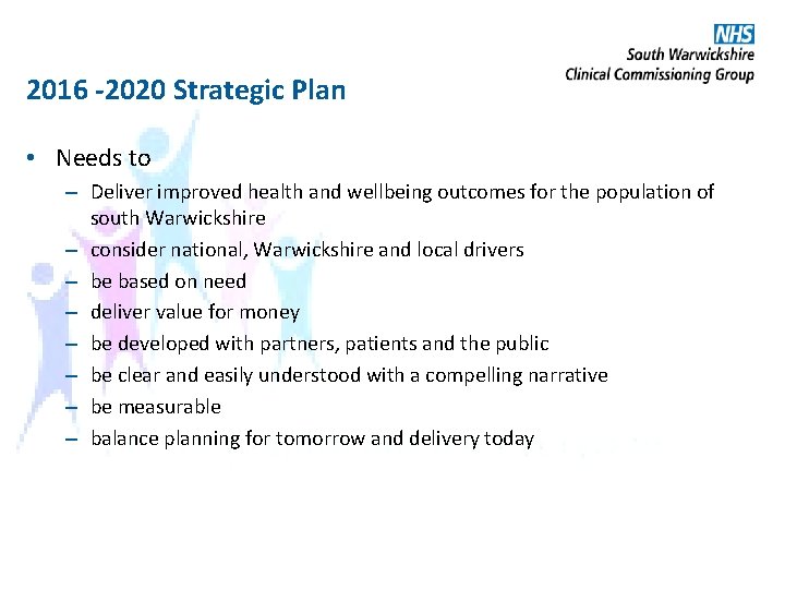 2016 -2020 Strategic Plan • Needs to – Deliver improved health and wellbeing outcomes