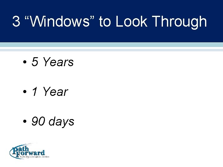 3 “Windows” to Look Through • 5 Years • 1 Year • 90 days