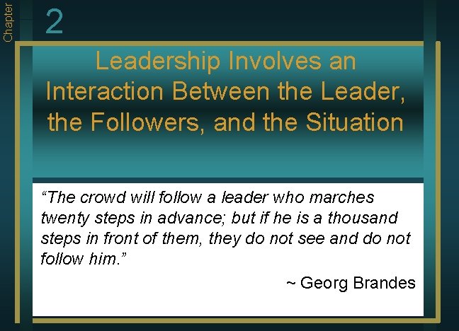 Chapter 2 Leadership Involves an Interaction Between the Leader, the Followers, and the Situation