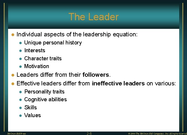 The Leader l Individual aspects of the leadership equation: l l l Unique personal