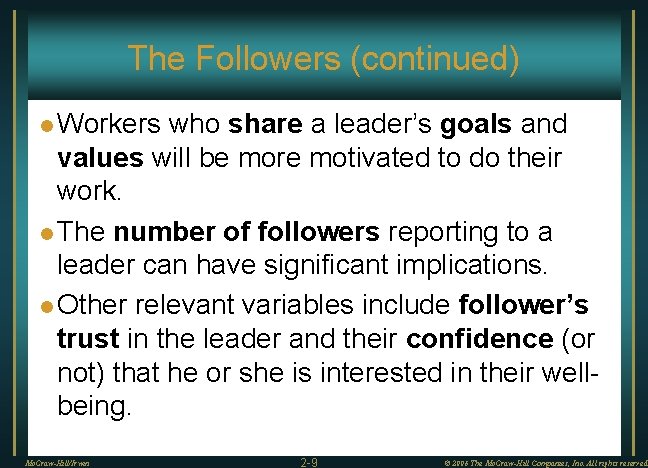 The Followers (continued) l Workers who share a leader’s goals and values will be