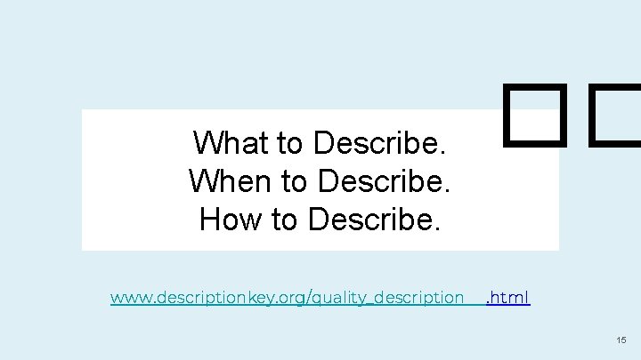 What to Describe. When to Describe. How to Describe. www. descriptionkey. org/quality_description ��. html