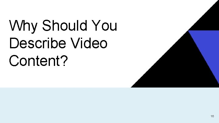 Why Should You Describe Video Content? 16 
