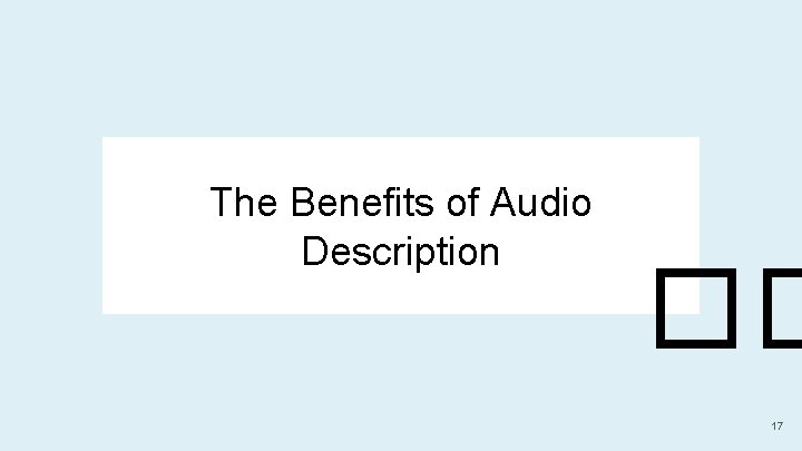 The Benefits of Audio Description �� 17 