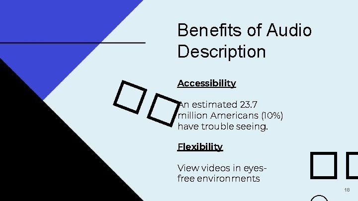 Benefits of Audio Description �� Accessibility An estimated 23. 7 million Americans (10%) have