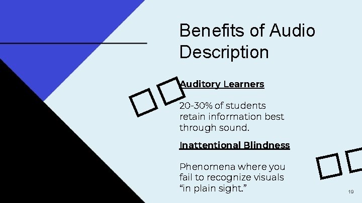 Benefits of Audio Description Auditory Learners � � 20 -30% of students retain information