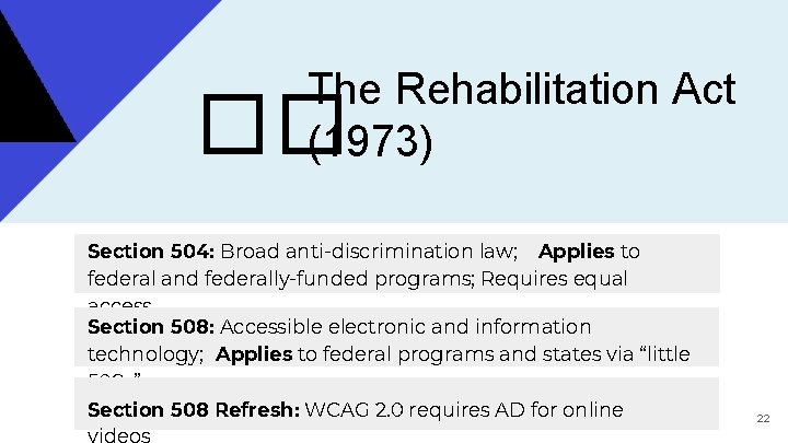 The Rehabilitation Act (1973) �� Section 504: Broad anti-discrimination law; Applies to federal and