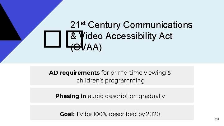 21 st Century Communications & Video Accessibility Act (CVAA) �� AD requirements for prime-time