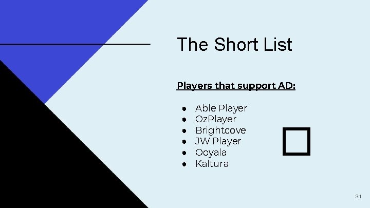 The Short List Players that support AD: ● ● ● Able Player Oz. Player