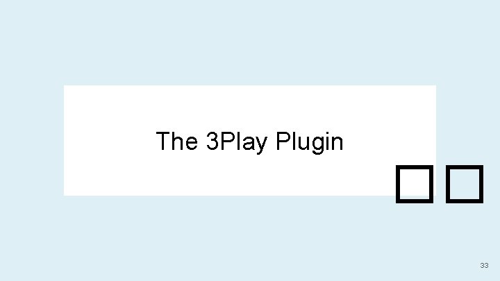 The 3 Play Plugin �� 33 