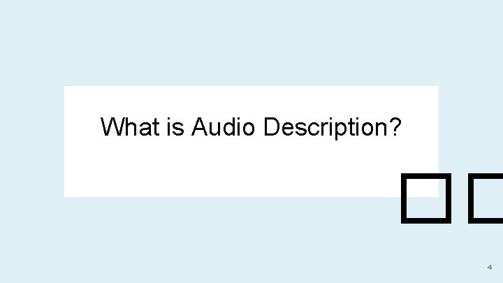 What is Audio Description? �� 4 