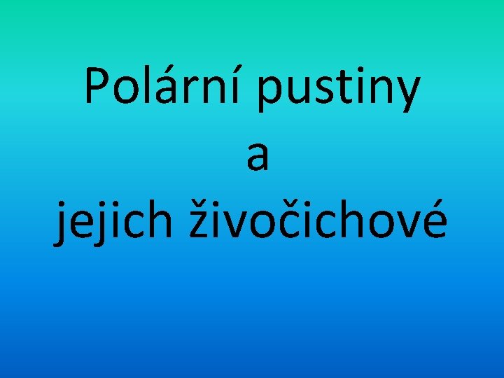 Polární pustiny a jejich živočichové 