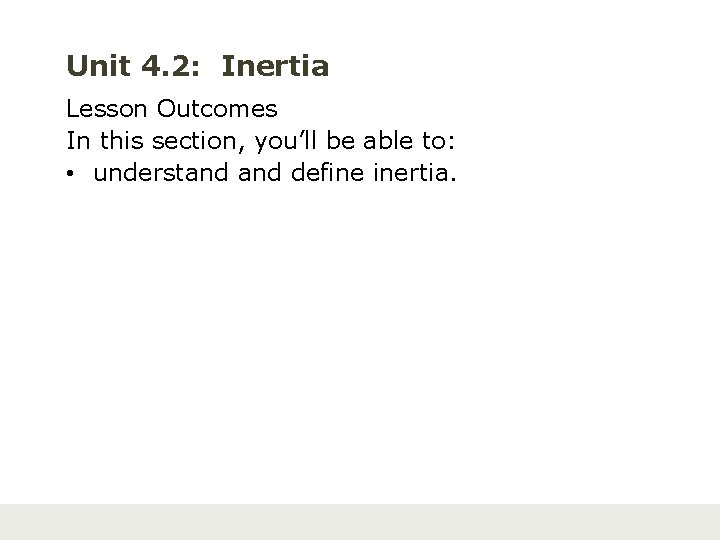 Unit 4. 2: Inertia Lesson Outcomes In this section, you’ll be able to: •