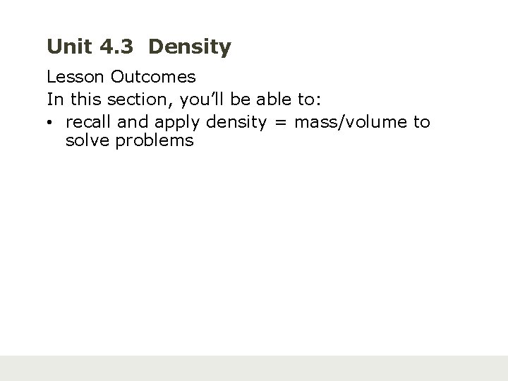 Unit 4. 3 Density Lesson Outcomes In this section, you’ll be able to: •