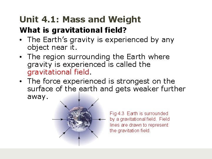 Unit 4. 1: Mass and Weight What is gravitational field? • The Earth’s gravity