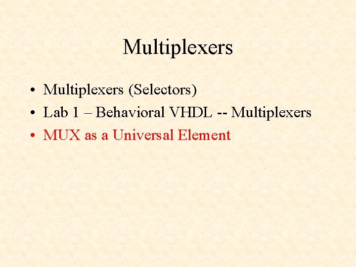 Multiplexers • Multiplexers (Selectors) • Lab 1 – Behavioral VHDL -- Multiplexers • MUX