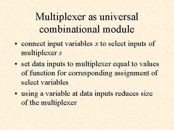 Multiplexer as universal combinational module • connect input variables x to select inputs of