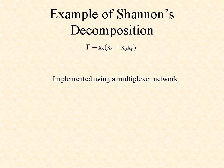 Example of Shannon’s Decomposition F = x 3(x 1 + x 2 x 0)