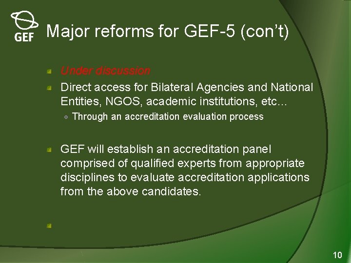 Major reforms for GEF-5 (con’t) Under discussion Direct access for Bilateral Agencies and National