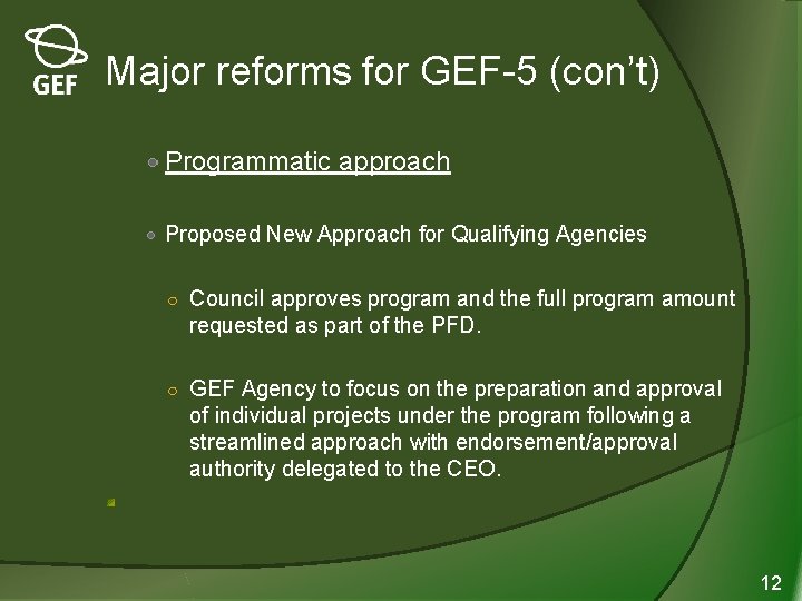 Major reforms for GEF-5 (con’t) Programmatic approach Proposed New Approach for Qualifying Agencies ○