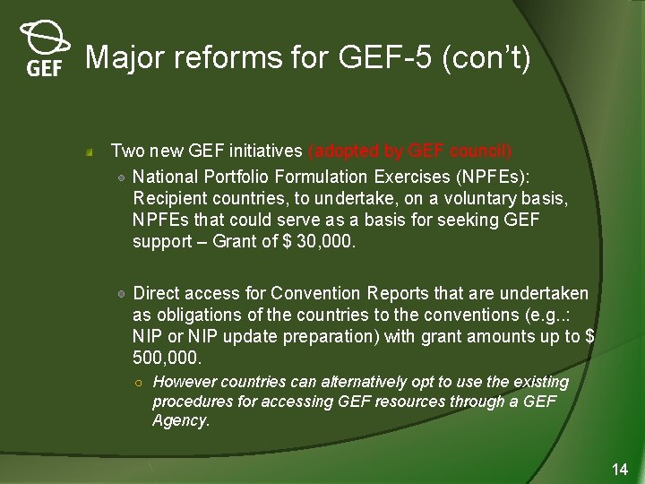 Major reforms for GEF-5 (con’t) Two new GEF initiatives (adopted by GEF council) National
