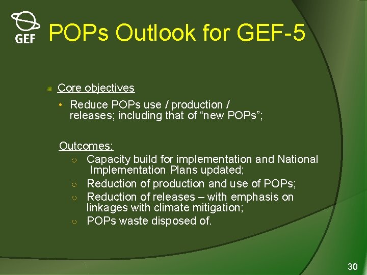 POPs Outlook for GEF-5 Core objectives • Reduce POPs use / production / releases;