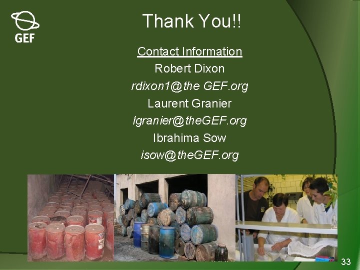Thank You!! Contact Information Robert Dixon rdixon 1@the GEF. org Laurent Granier lgranier@the. GEF.