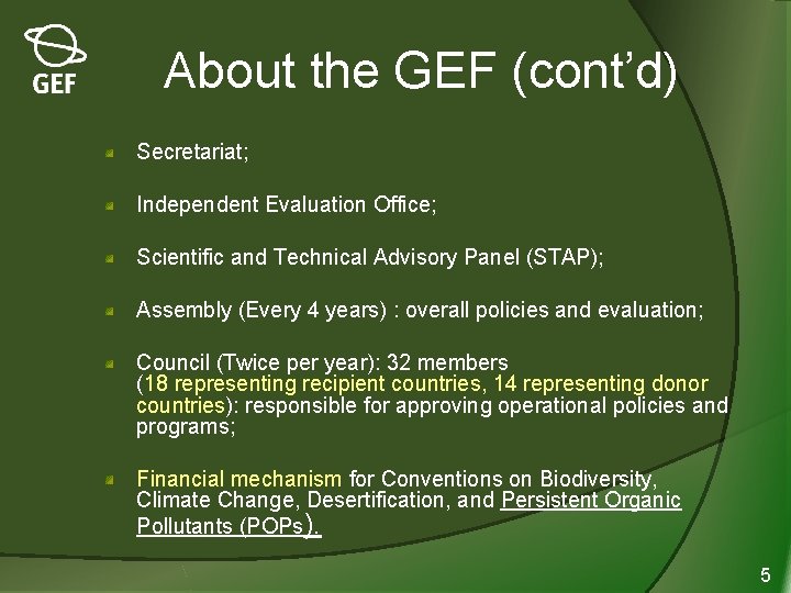 About the GEF (cont’d) Secretariat; Independent Evaluation Office; Scientific and Technical Advisory Panel (STAP);