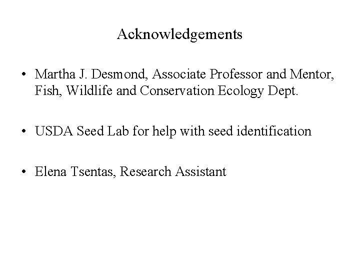 Acknowledgements • Martha J. Desmond, Associate Professor and Mentor, Fish, Wildlife and Conservation Ecology