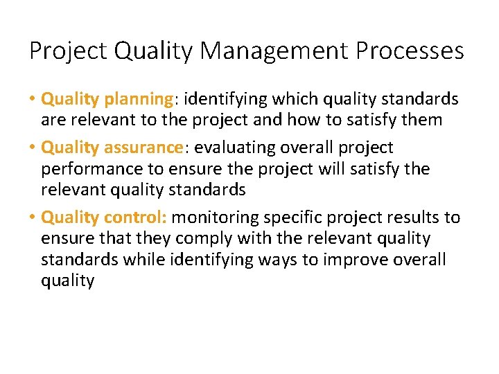 Project Quality Management Processes • Quality planning: identifying which quality standards are relevant to