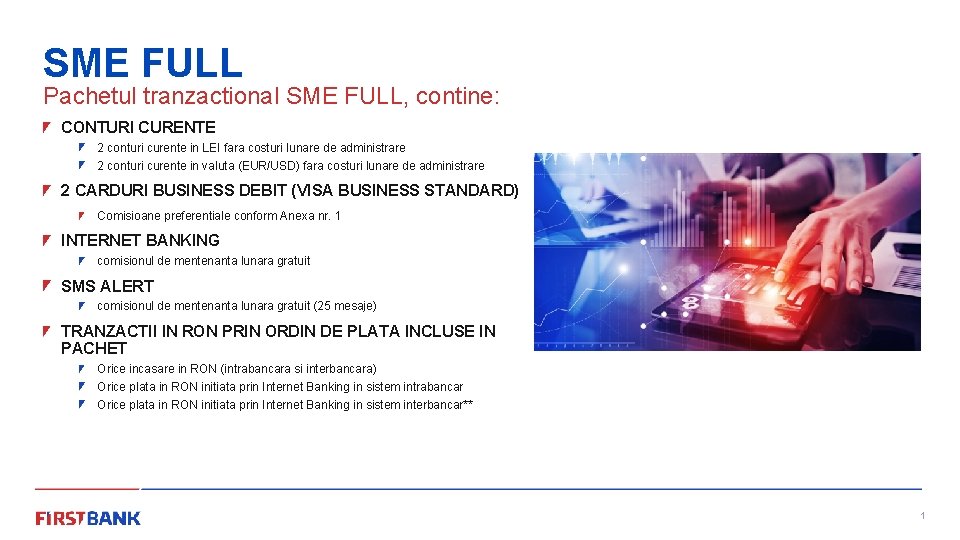SME FULL Pachetul tranzactional SME FULL, contine: CONTURI CURENTE 2 conturi curente in LEI