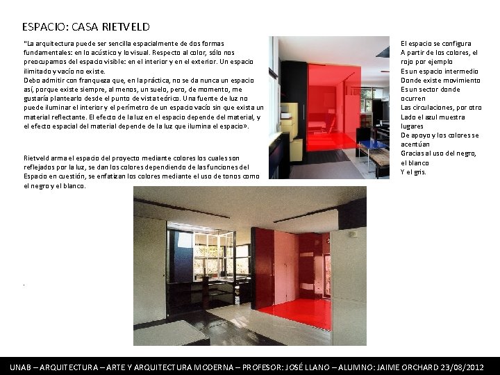 ESPACIO: CASA RIETVELD “La arquitectura puede ser sencilla espacialmente de dos formas fundamentales: en ESPACIO: CASA RIETVELD “La arquitectura puede ser sencilla espacialmente de dos formas fundamentales: en
