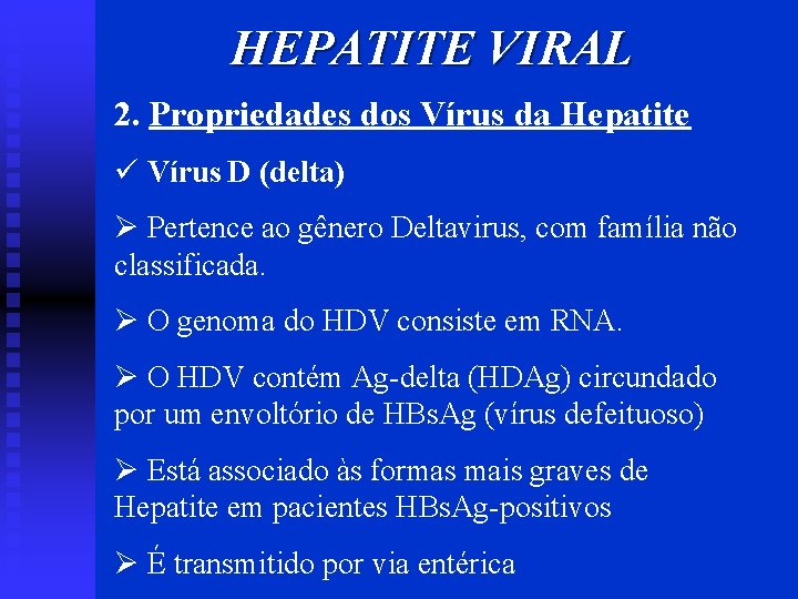 HEPATITE VIRAL 2. Propriedades dos Vírus da Hepatite ü Vírus D (delta) Ø Pertence