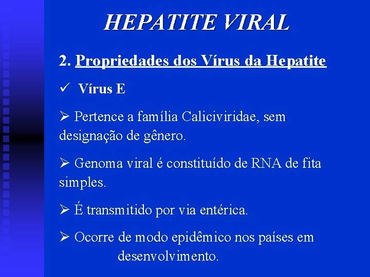 HEPATITE VIRAL 2. Propriedades dos Vírus da Hepatite ü Vírus E Ø Pertence a