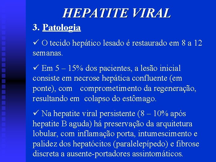 HEPATITE VIRAL 3. Patologia ü O tecido hepático lesado é restaurado em 8 a