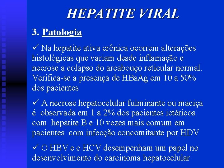 HEPATITE VIRAL 3. Patologia ü Na hepatite ativa crônica ocorrem alterações histológicas que variam