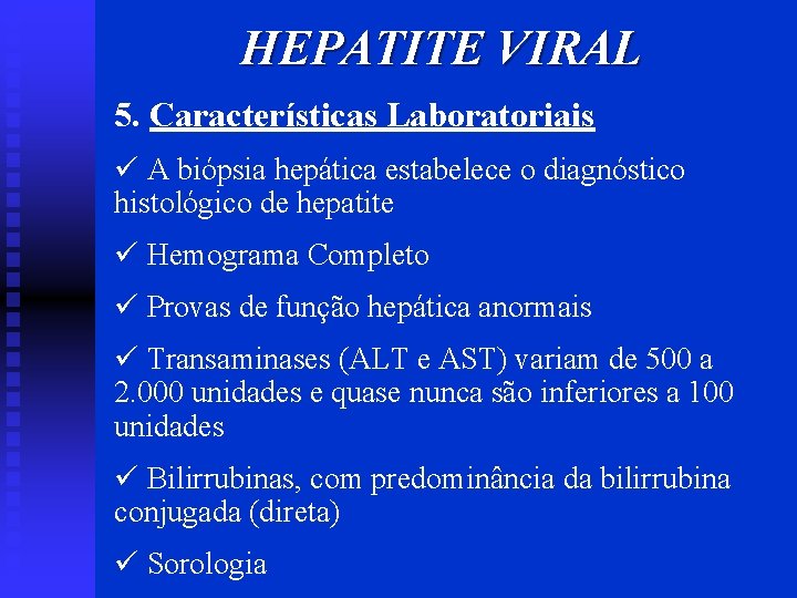 HEPATITE VIRAL 5. Características Laboratoriais ü A biópsia hepática estabelece o diagnóstico histológico de