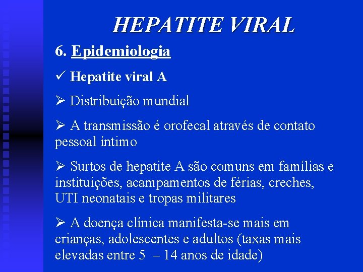 HEPATITE VIRAL 6. Epidemiologia ü Hepatite viral A Ø Distribuição mundial Ø A transmissão