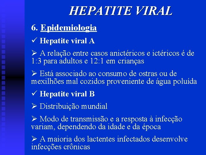 HEPATITE VIRAL 6. Epidemiologia ü Hepatite viral A Ø A relação entre casos anictéricos