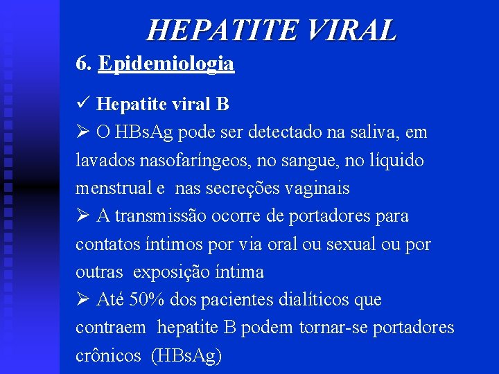 HEPATITE VIRAL 6. Epidemiologia ü Hepatite viral B Ø O HBs. Ag pode ser