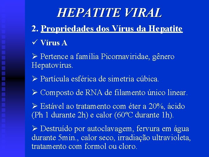HEPATITE VIRAL 2. Propriedades dos Vírus da Hepatite ü Vírus A Ø Pertence a