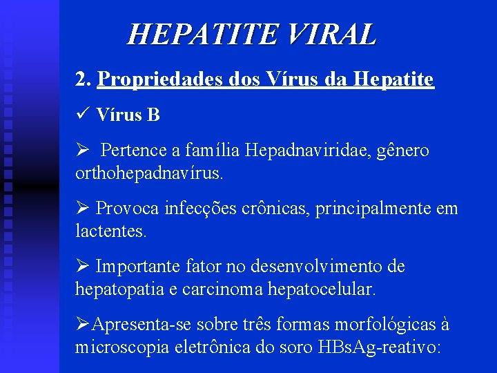 HEPATITE VIRAL 2. Propriedades dos Vírus da Hepatite ü Vírus B Ø Pertence a